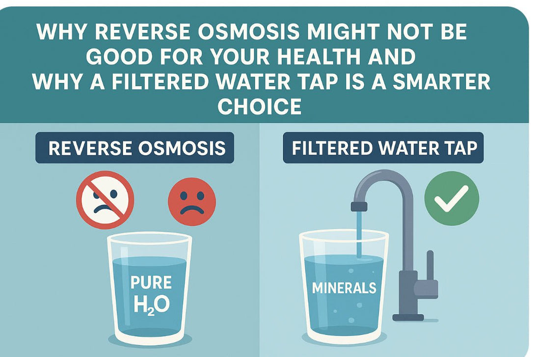 Why Reverse Osmosis Might Not Be Good for Your Health — And Why a Filtered Water Tap Is a Smarter Choice - The Tap Specialist