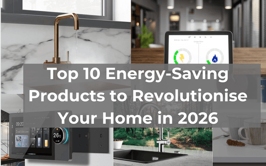 Top 10 Energy-Saving Products to Revolutionise Your Home in 2026 - The Tap Specialist